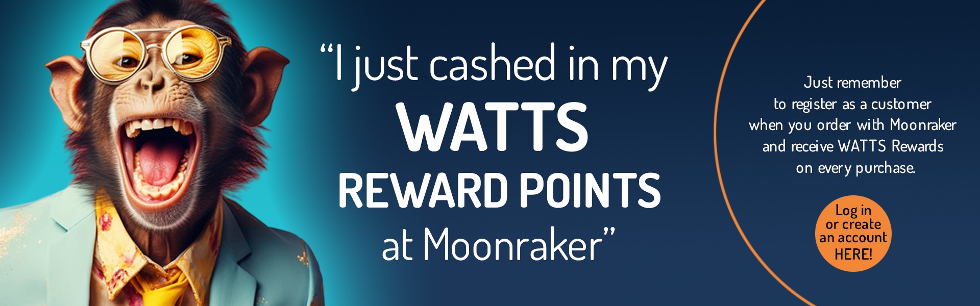Earn WATTS at Moonraker – loyalty rewards available online, in-store and by phone Earn WATTS loyalty points when you shop at Moonraker Group stores and online